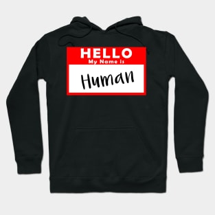 Hello My Name is Human Hoodie